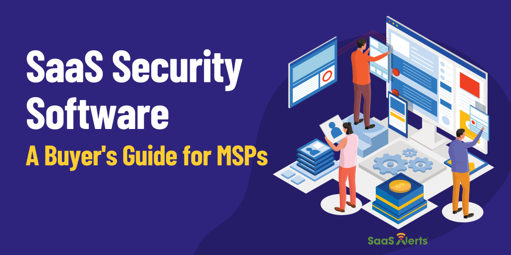 SaaS Security Software: A Buyer’s Guide for MSPs