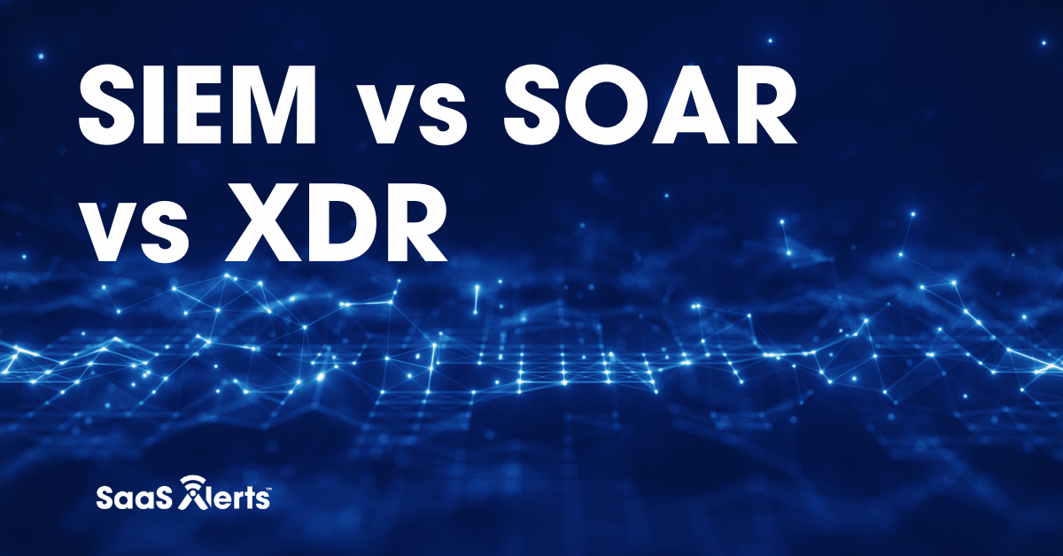 XDR vs SIEM vs SOAR: A Breakdown for MSPs | SaaS Alerts